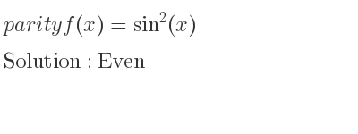 The parity f(x)=sin^2(x) is Even